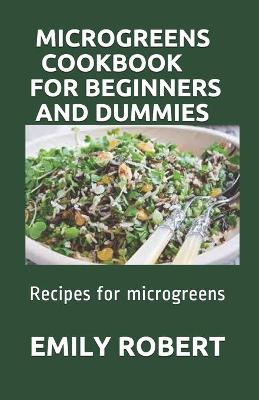 Book cover for Microgreens Cookbook for Beginners and Dummies