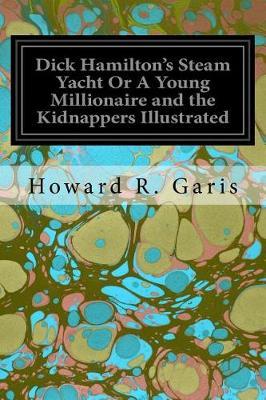 Book cover for Dick Hamilton's Steam Yacht Or A Young Millionaire and the Kidnappers Illustrated