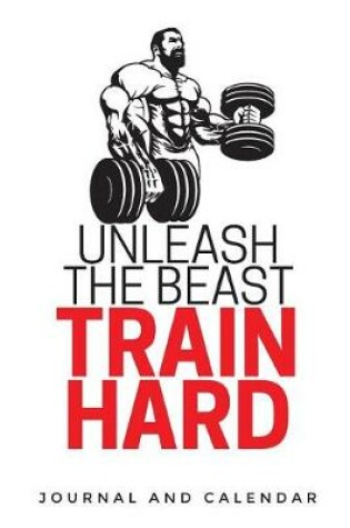 Cover of Unleash the Beast Train Hard