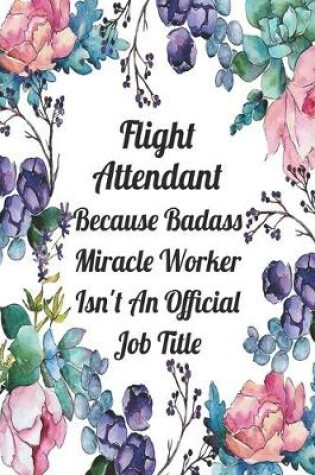 Cover of Flight Attendant Because Badass Miracle Worker Isn't An Official Job Title
