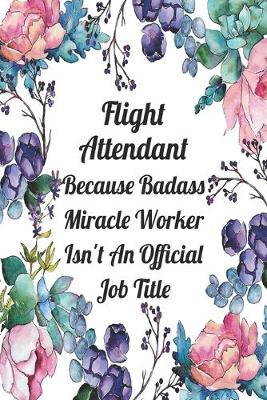 Cover of Flight Attendant Because Badass Miracle Worker Isn't An Official Job Title