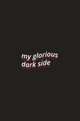 Cover of my glorious dark side