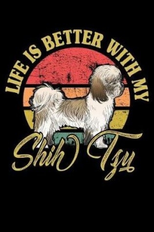 Cover of Life Is Better With My Shih Tzu
