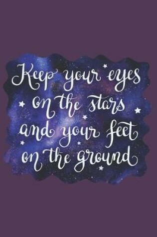 Cover of Keep Your Eyes on the Stars and Your Feet on the Ground