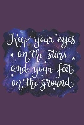 Book cover for Keep Your Eyes on the Stars and Your Feet on the Ground