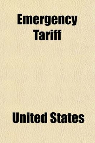 Cover of Emergency Tariff; Hearings Before the Committee on Finance, United States Senate, Sixty-Sixth Congress, Third Session on H.R. 15275. January 6, 7, 8,