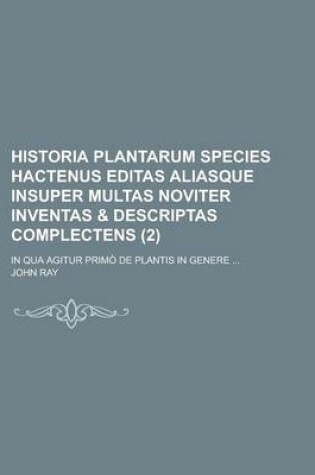 Cover of Historia Plantarum Species Hactenus Editas Aliasque Insuper Multas Noviter Inventas & Descriptas Complectens; In Qua Agitur Primo de Plantis in Genere ... (2 )