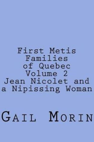 Cover of First Metis Families of Quebec Volume 2 Jean Nicolet and a Nipissing Woman