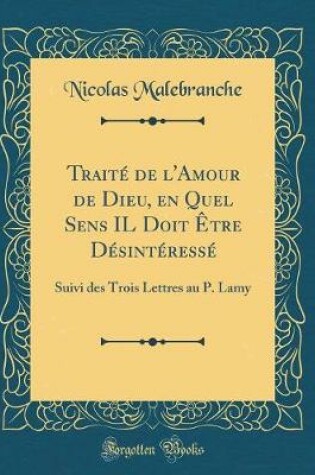 Cover of Traite de l'Amour de Dieu, En Quel Sens Il Doit Etre Desinteresse