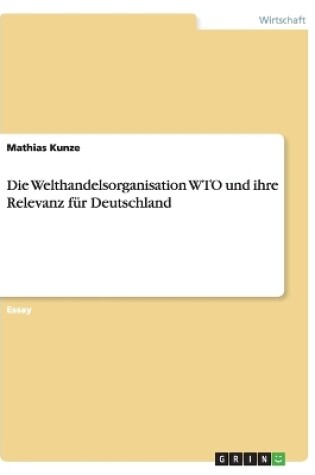 Cover of Die Welthandelsorganisation WTO und ihre Relevanz fur Deutschland