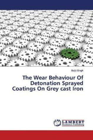 Cover of The Wear Behaviour Of Detonation Sprayed Coatings On Grey cast Iron