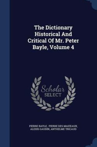 Cover of The Dictionary Historical and Critical of Mr. Peter Bayle, Volume 4