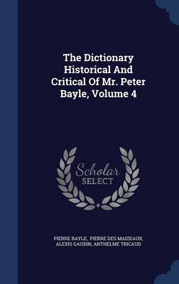 Book cover for The Dictionary Historical and Critical of Mr. Peter Bayle, Volume 4