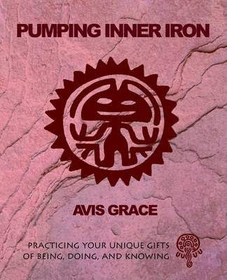 Book cover for Pumping Inner Iron: Practicing Your Gifts of Being, Doing and Knowing