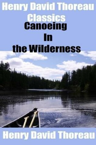 Cover of Henry David Thoreau Classics: Canoeing In the Wilderness
