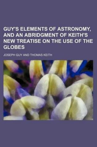 Cover of Guy's Elements of Astronomy, and an Abridgment of Keith's New Treatise on the Use of the Globes