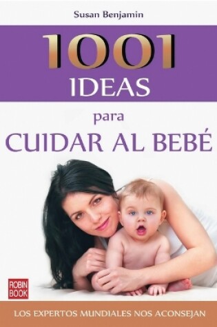 Cover of 1001 Ideas Para Cuidar Al Bebé