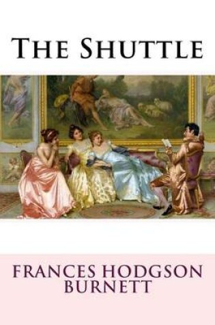 Cover of The Shuttle Frances Hodgson Burnett