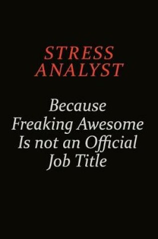 Cover of Stress Analyst Because Freaking Awesome Is Not An Official Job Title