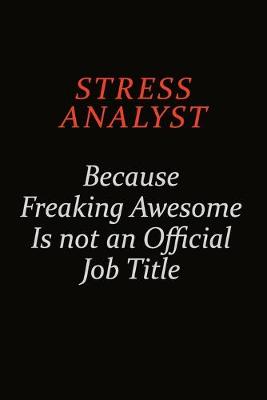 Book cover for Stress Analyst Because Freaking Awesome Is Not An Official Job Title