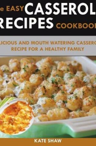 Cover of 250 Quick And Easy Casserole Recipe Cookbook