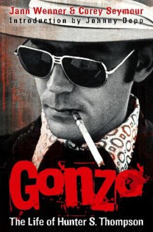 Cover of Gonzo: The Life Of Hunter S. Thompson