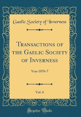 Book cover for Transactions of the Gaelic Society of Inverness, Vol. 6