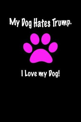 Book cover for My Dog Hates Trump. I Love My Dog!