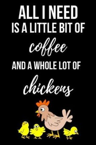 Cover of All I Need Is A Little Bit Of Coffee And A Whole Lot Of Chickens