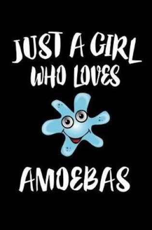 Cover of Just A Girl Who Loves Amoebas