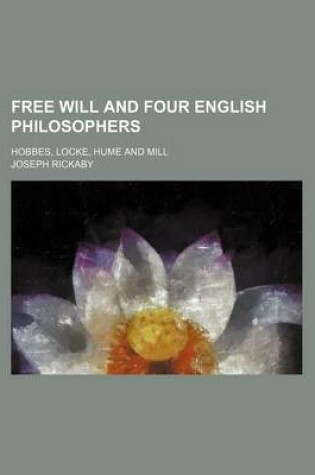 Cover of Free Will and Four English Philosophers; Hobbes, Locke, Hume and Mill