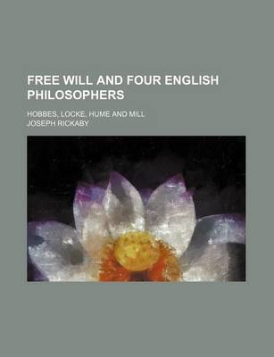 Book cover for Free Will and Four English Philosophers; Hobbes, Locke, Hume and Mill