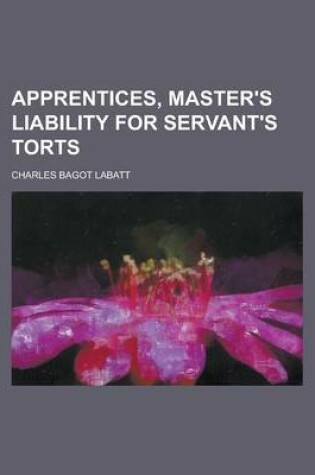 Cover of Apprentices, Master's Liability for Servant's Torts