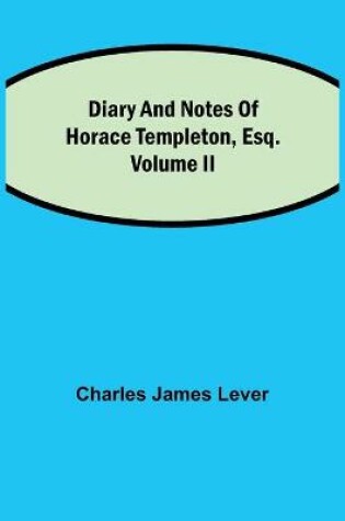 Cover of Diary And Notes Of Horace Templeton, Esq.Volume II