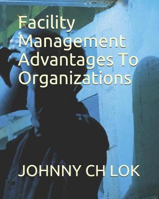 Book cover for Facility Management Advantages to Organizations