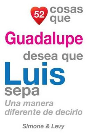 Cover of 52 Cosas Que Guadalupe Desea Que Luis Sepa