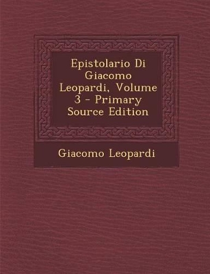 Book cover for Epistolario Di Giacomo Leopardi, Volume 3 - Primary Source Edition