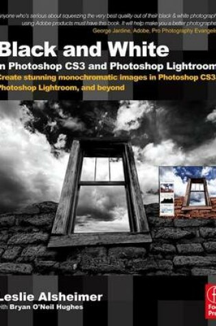 Cover of Black and White in Photoshop Cs3 and Photoshop Lightroom: Create Stunning Monochromatic Images in Photoshop Cs3, Photoshop Lightroom, and Beyond