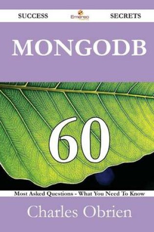 Cover of Mongodb 60 Success Secrets - 60 Most Asked Questions on Mongodb - What You Need to Know