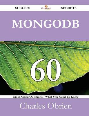 Book cover for Mongodb 60 Success Secrets - 60 Most Asked Questions on Mongodb - What You Need to Know