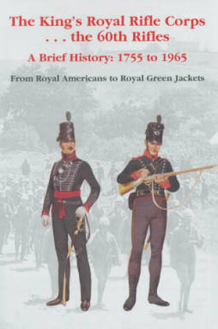 Cover of The King's Royal Rifle Corps - - - The 60th Rifles