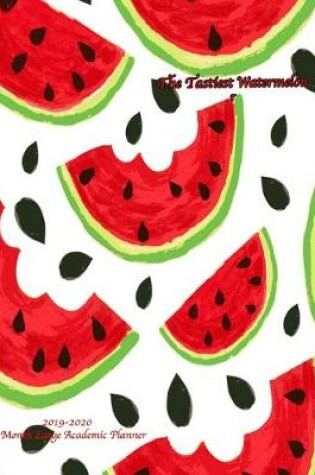 Cover of The Tastiest Watermelon 2019-2020 18 Month Large Academic Planner