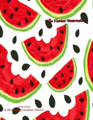 Book cover for The Tastiest Watermelon 2019-2020 18 Month Large Academic Planner