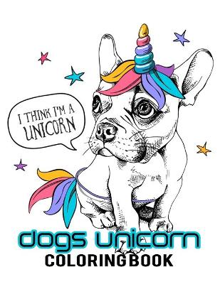 Book cover for Dogs Unicorn Coloring Book