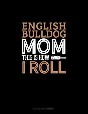 Book cover for English Bulldog Mom This Is How I Roll