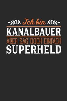 Book cover for Ich bin Kanalbauer aber sag doch einfach Superheld