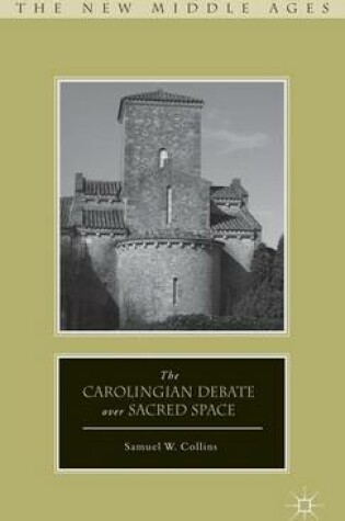 Cover of The Carolingian Debate Over Sacred Space