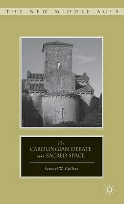 Cover of The Carolingian Debate Over Sacred Space