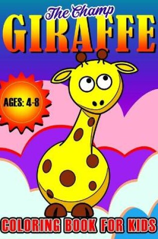 Cover of Giraffe The Champ Coloring Book for Kids Ages