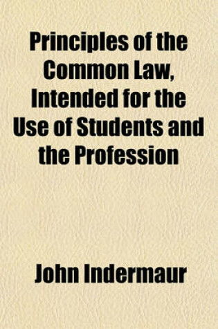 Cover of Principles of the Common Law, Intended for the Use of Students and the Profession